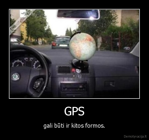 GPS - gali būti ir kitos formos.