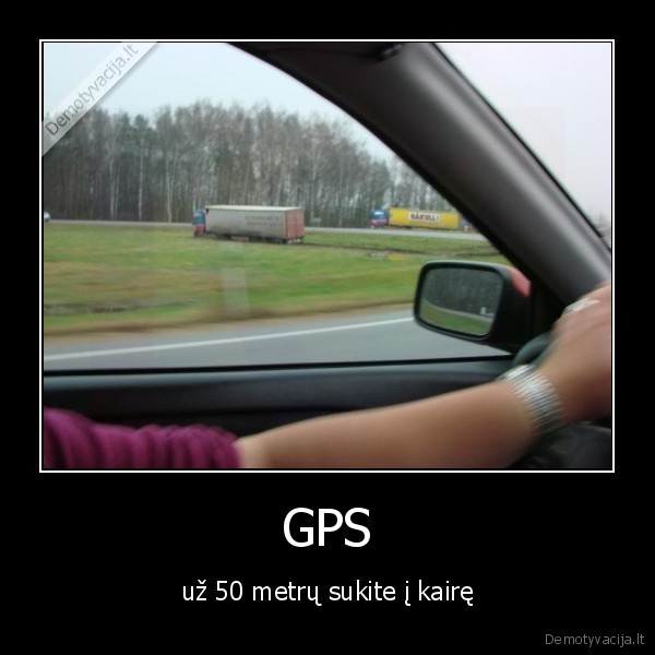 GPS - už 50 metrų sukite į kairę