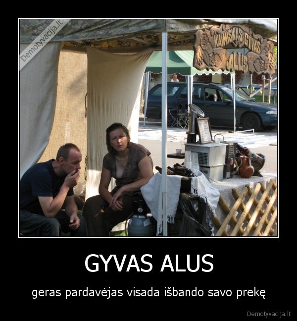 GYVAS ALUS - geras pardavėjas visada išbando savo prekę