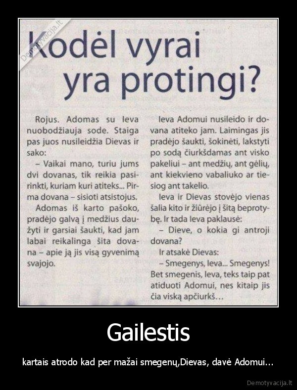 Gailestis - kartais atrodo kad per mažai smegenų,Dievas, davė Adomui...