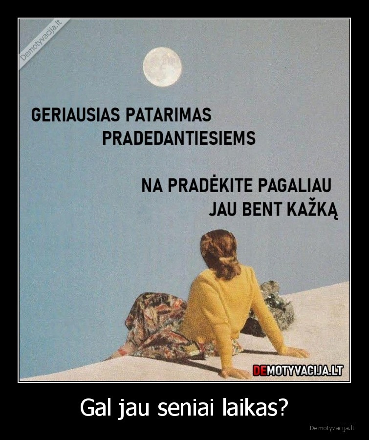 Gal jau seniai laikas? - 