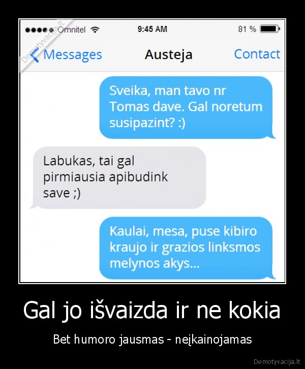 Gal jo išvaizda ir ne kokia - Bet humoro jausmas - neįkainojamas