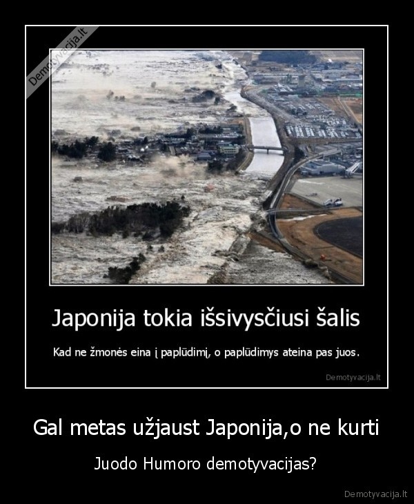 Gal metas užjaust Japonija,o ne kurti - Juodo Humoro demotyvacijas?