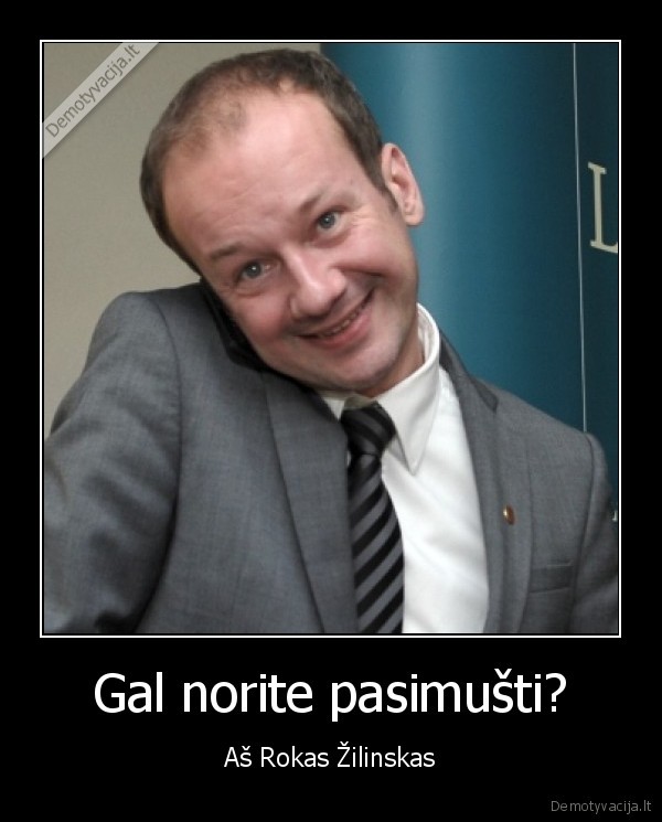 Gal norite pasimušti? - Aš Rokas Žilinskas