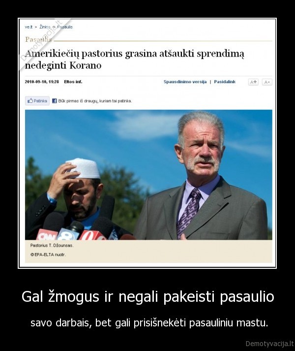 Gal žmogus ir negali pakeisti pasaulio -  savo darbais, bet gali prisišnekėti pasauliniu mastu.