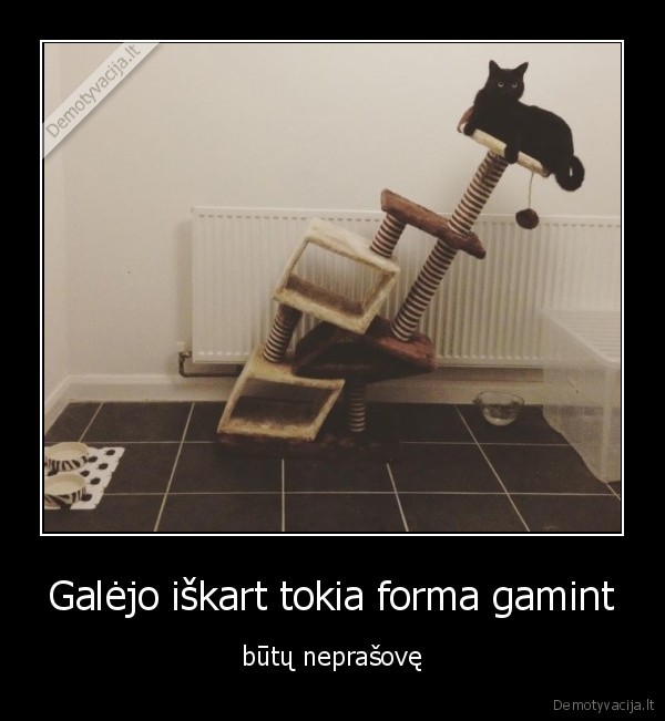 Galėjo iškart tokia forma gamint - būtų neprašovę