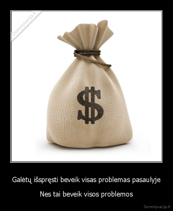 Galėtų išspręsti beveik visas problemas pasaulyje - Nes tai beveik visos problemos