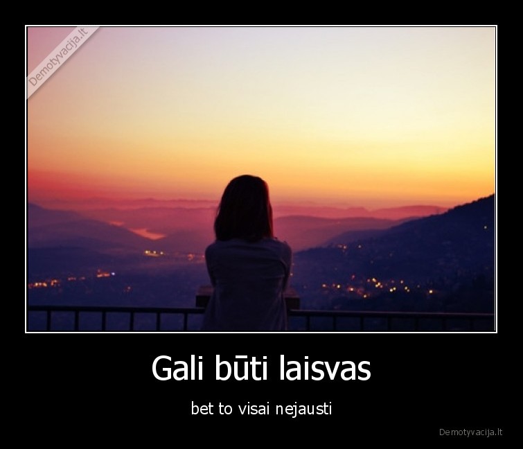 Gali būti laisvas - bet to visai nejausti