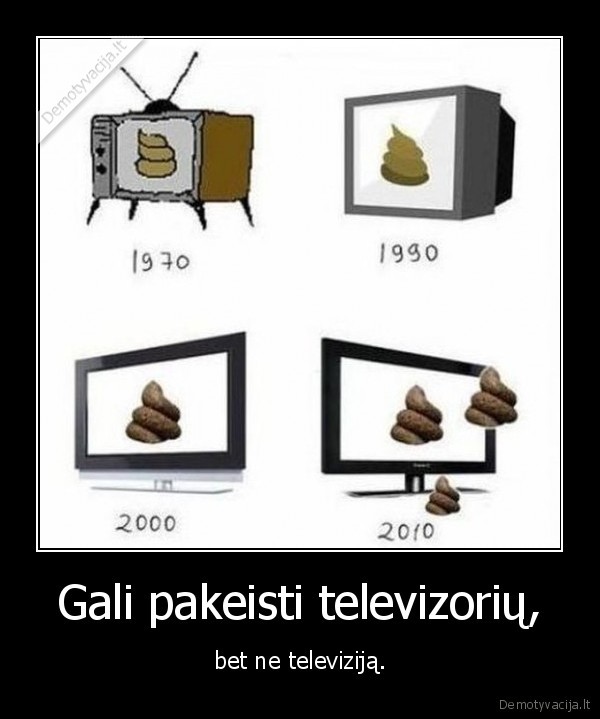 Gali pakeisti televizorių, - bet ne televiziją.