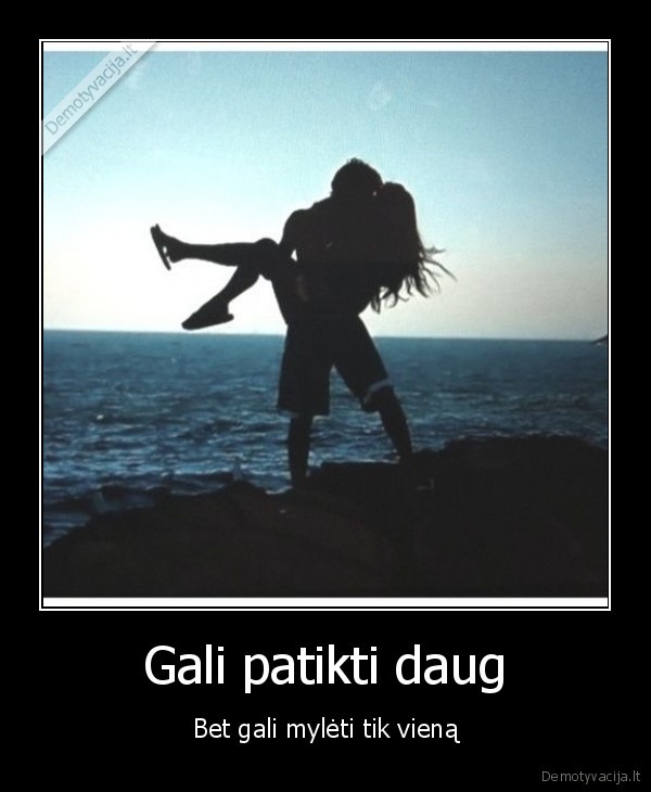 Gali patikti daug - Bet gali mylėti tik vieną