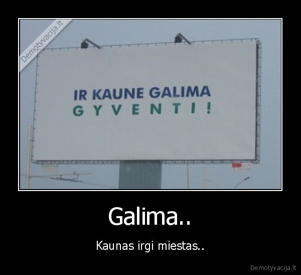 Galima.. - Kaunas irgi miestas..