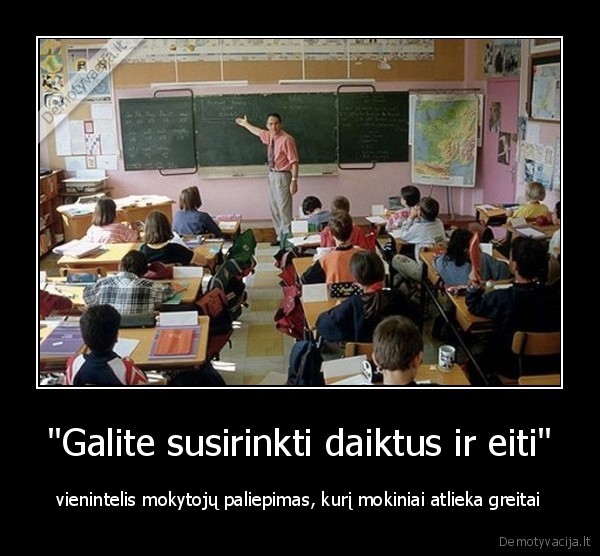 "Galite susirinkti daiktus ir eiti" - vienintelis mokytojų paliepimas, kurį mokiniai atlieka greitai