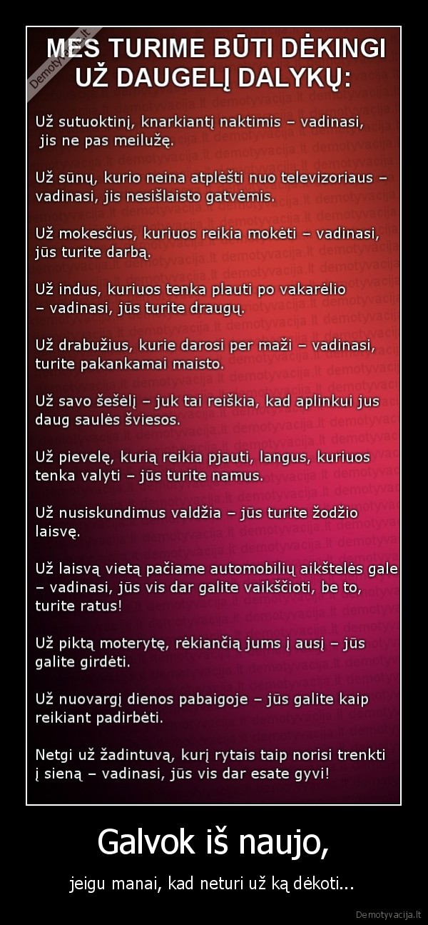 Galvok iš naujo, - jeigu manai, kad neturi už ką dėkoti...