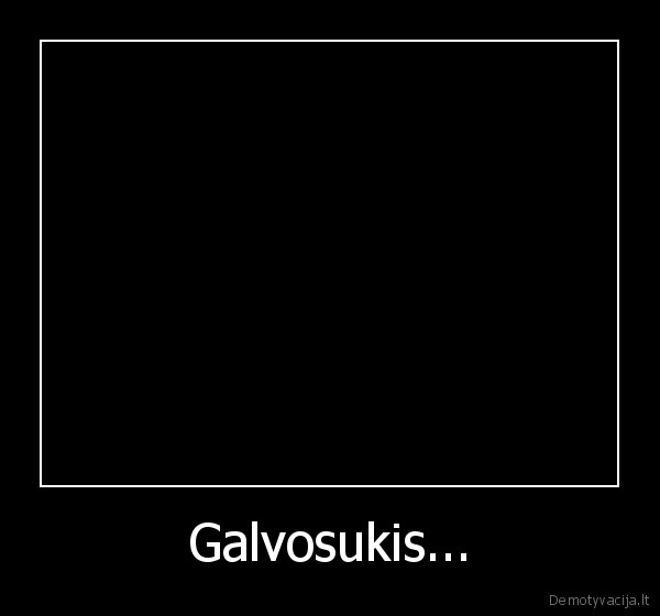 Galvosukis... - 