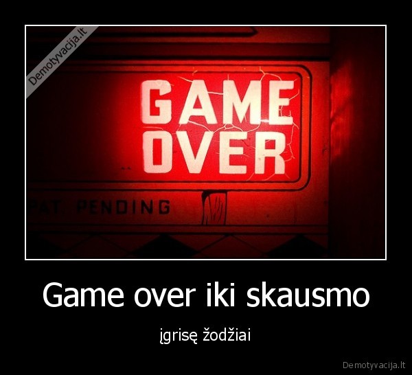 Game over iki skausmo - įgrisę žodžiai