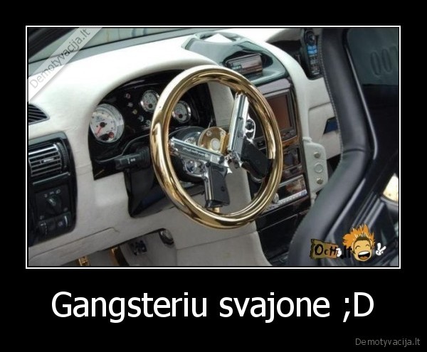 Gangsteriu svajone ;D - 