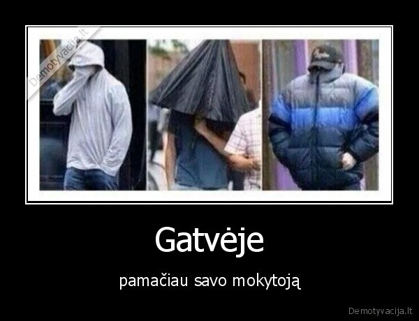 Gatvėje - pamačiau savo mokytoją