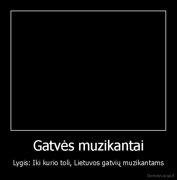 Gatvės muzikantai - Lygis: Iki kurio toli, Lietuvos gatvių muzikantams