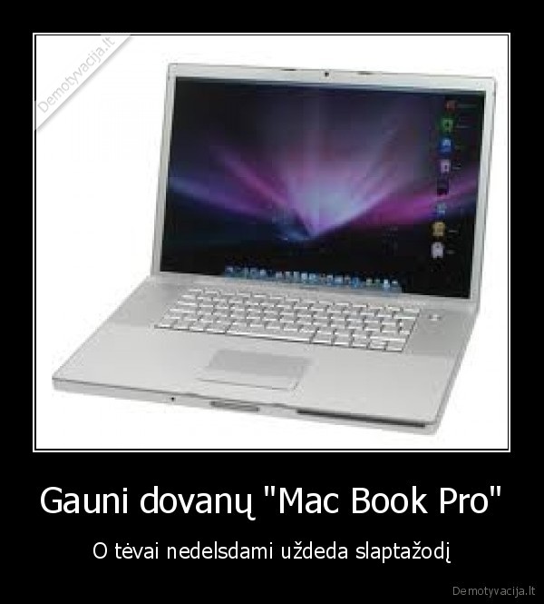 Gauni dovanų "Mac Book Pro" - O tėvai nedelsdami uždeda slaptažodį