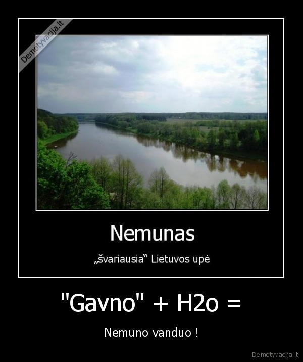 "Gavno" + H2o = - Nemuno vanduo !