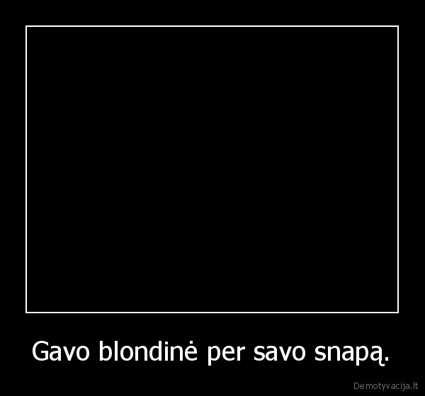 Gavo blondinė per savo snapą.