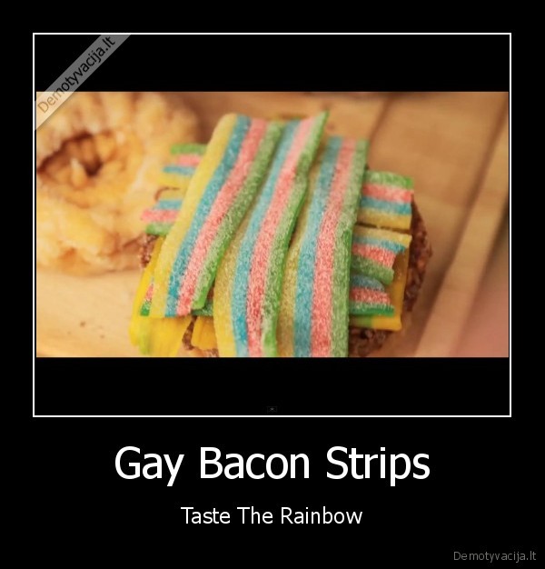 Gay Bacon Strips - Taste The Rainbow