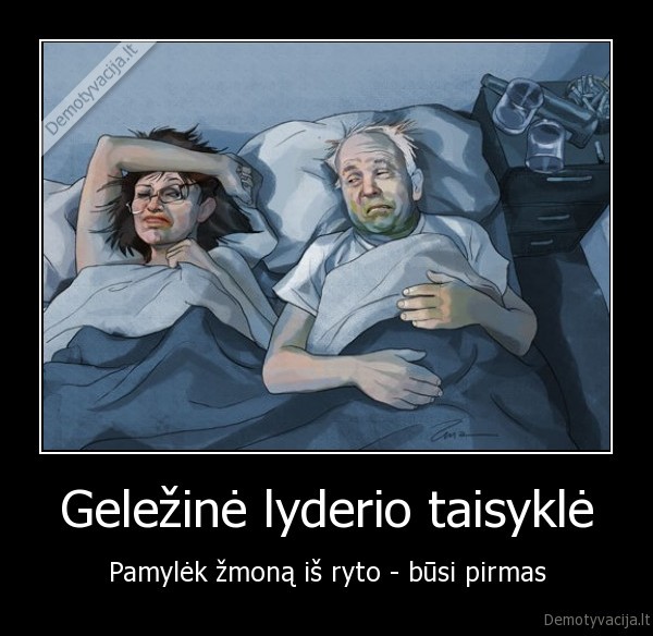 Geležinė lyderio taisyklė - Pamylėk žmoną iš ryto - būsi pirmas