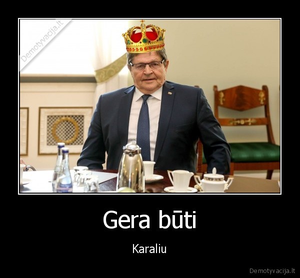 Gera būti - Karaliu