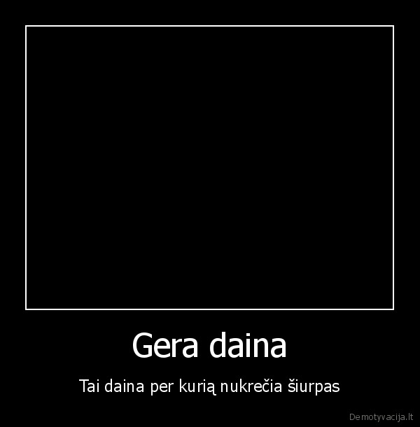 Gera daina - Tai daina per kurią nukrečia šiurpas