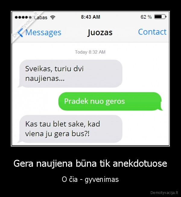 Gera naujiena būna tik anekdotuose - O čia - gyvenimas