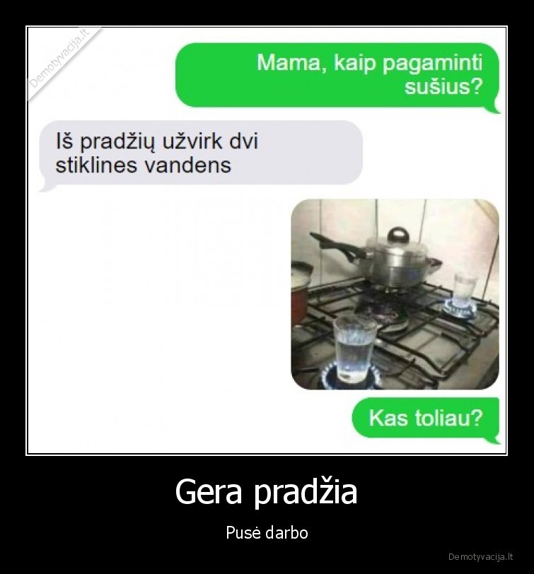 Gera pradžia - Pusė darbo