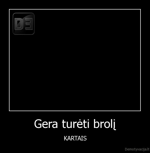 Gera turėti brolį - KARTAIS