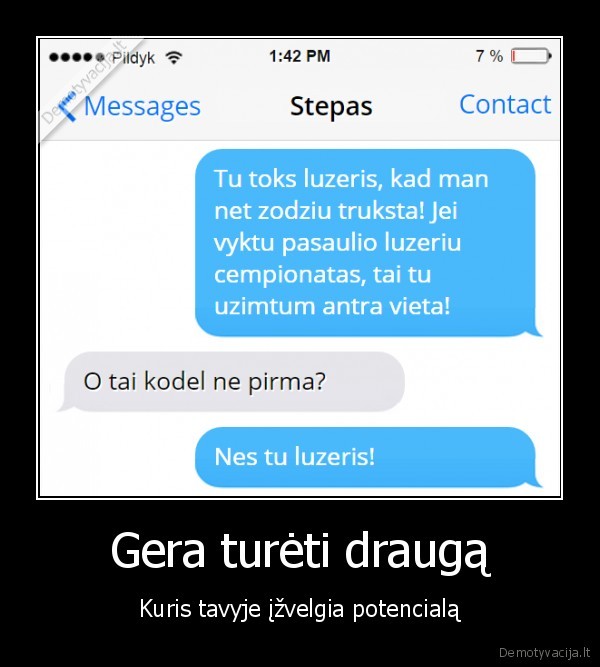 Gera turėti draugą - Kuris tavyje įžvelgia potencialą