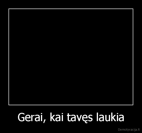 Gerai, kai tavęs laukia - 