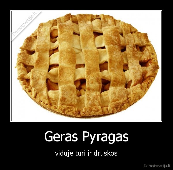 Geras Pyragas - viduje turi ir druskos