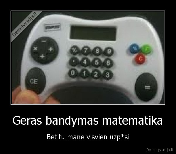 Geras bandymas matematika - Bet tu mane visvien uzp*si