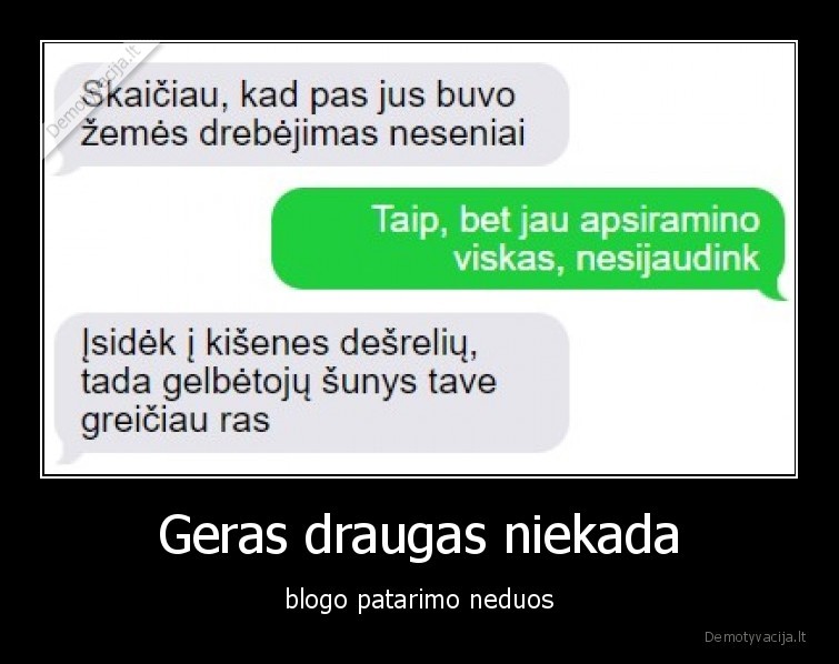 Geras draugas niekada - blogo patarimo neduos