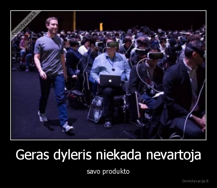 Geras dyleris niekada nevartoja - savo produkto