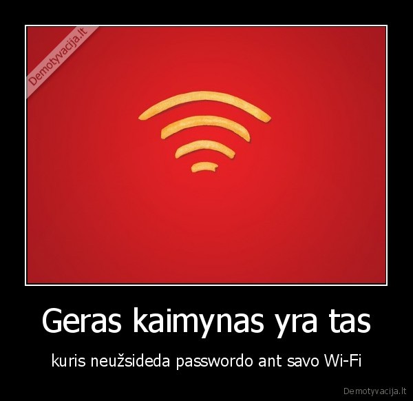 Geras kaimynas yra tas - kuris neužsideda passwordo ant savo Wi-Fi