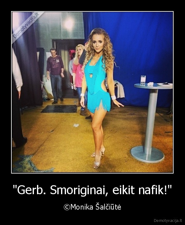 "Gerb. Smoriginai, eikit nafik!" - ©Monika Šalčiūtė