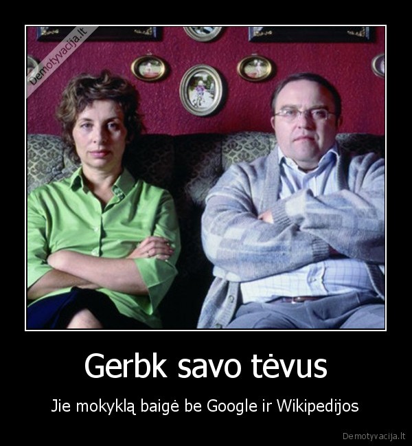 Gerbk savo tėvus - Jie mokyklą baigė be Google ir Wikipedijos