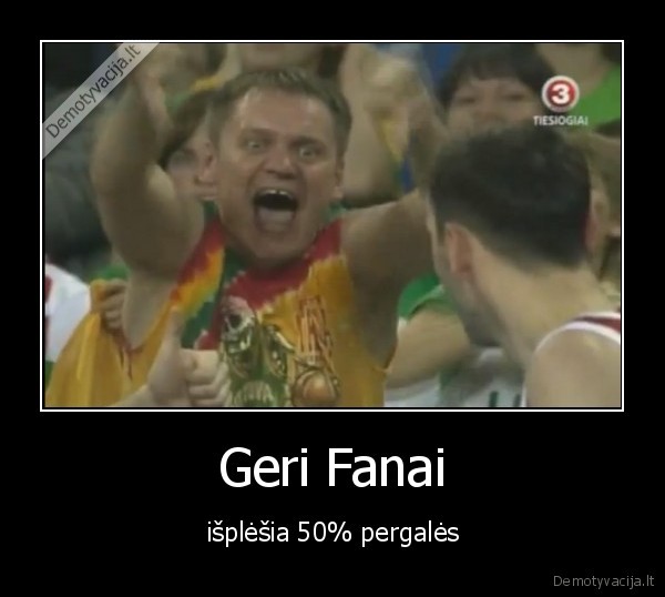 Geri Fanai - išplėšia 50% pergalės