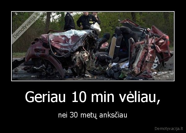 Geriau 10 min vėliau, - nei 30 metų anksčiau