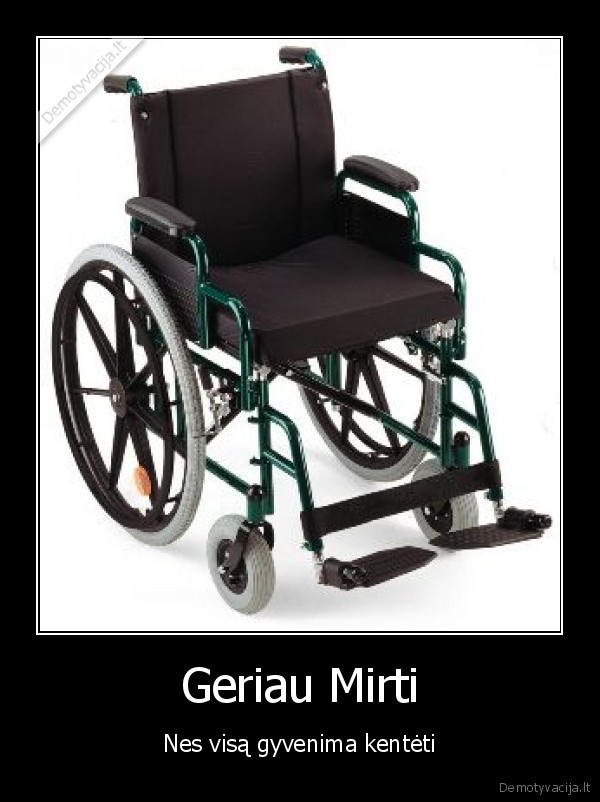 Geriau Mirti - Nes visą gyvenima kentėti