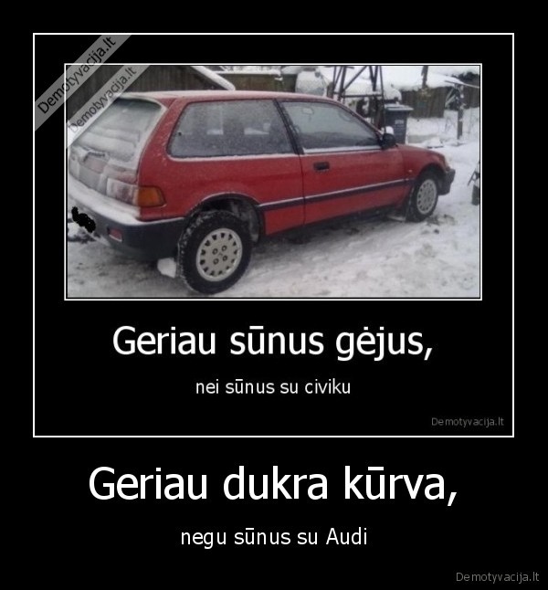 Geriau dukra kūrva, - negu sūnus su Audi