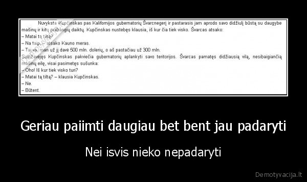 Geriau paiimti daugiau bet bent jau padaryti - Nei isvis nieko nepadaryti