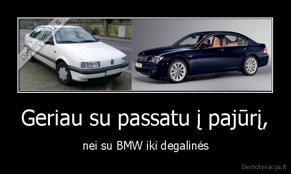 Geriau su passatu į pajūrį, - nei su BMW iki degalinės