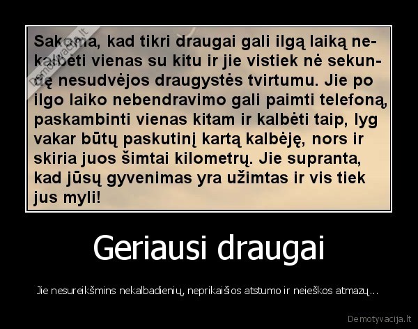 Geriausi draugai - Jie nesureikšmins nekalbadienių, neprikaišios atstumo ir neieškos atmazų...