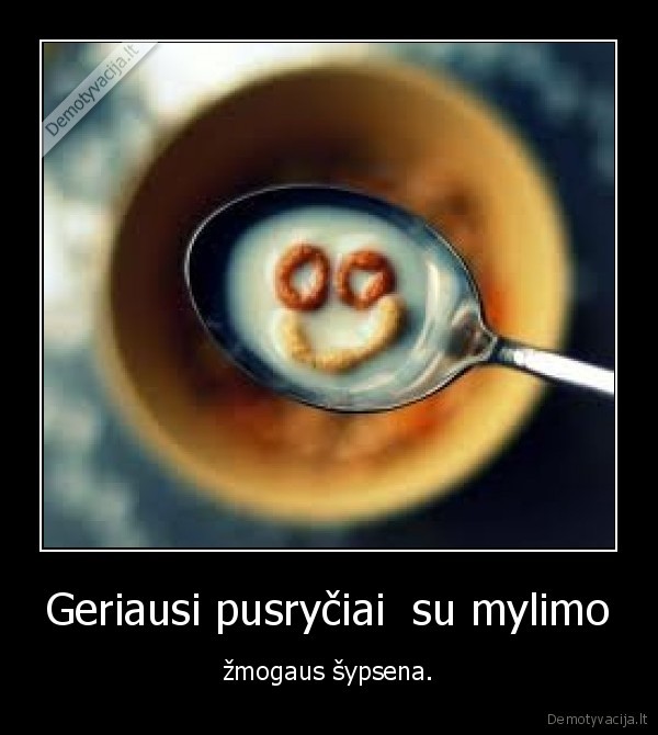 Geriausi pusryčiai  su mylimo - žmogaus šypsena.