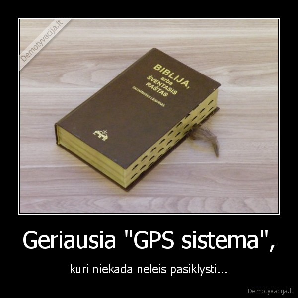 Geriausia "GPS sistema", - kuri niekada neleis pasiklysti...